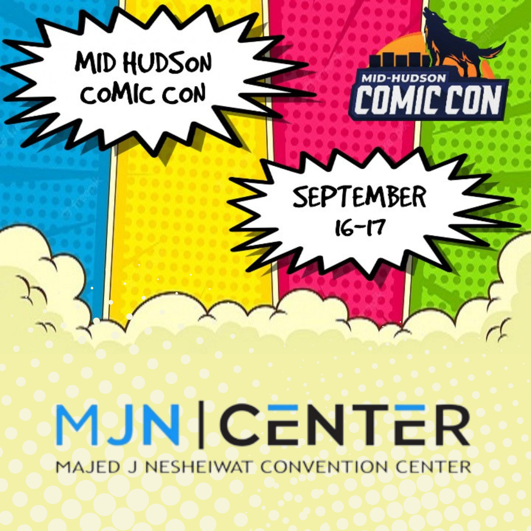 Mid Hudson Comic Con Sept 1617 Mid Hudson Civic Center inc.